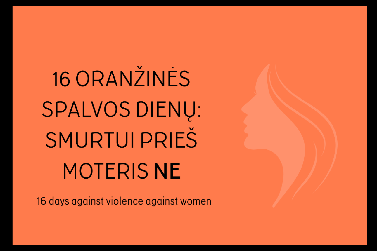 16 ORANŽINĖS SPALVOS DIENŲ: SMURTUI PRIEŠ MOTERIS NE